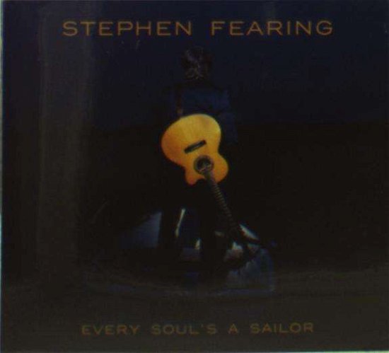 Cover for Stephen Fearing · Every Soul's a Sailor (CD) (2017)