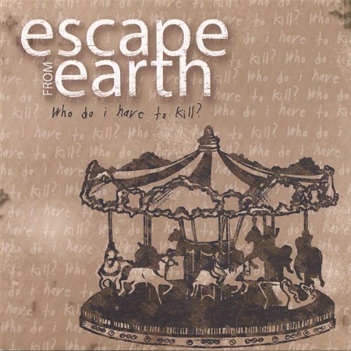 Cover for Escape from Earth · Who Do I Have to Kill (CD) (2006)