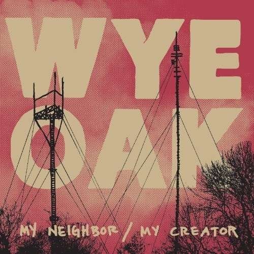 My Neighbor/My Creator - Wye Oak - Musik - MERGE - 0673855038810 - 22. November 2012