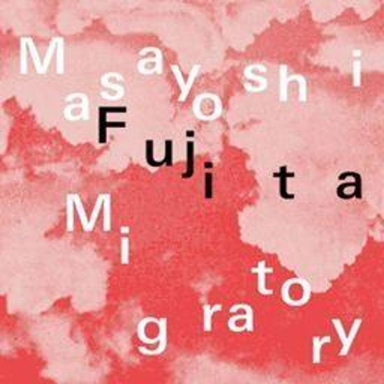 Migratory - Masayoshi Fujita - Music - ERASED TAPES - 3700551785810 - September 6, 2024