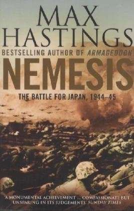 Nemesis: The Battle for Japan, 1944–45 - Max Hastings - Books - HarperCollins Publishers - 9780007219810 - October 1, 2008
