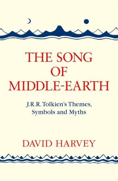 The Song of Middle-earth: J. R. R. Tolkien’s Themes, Symbols and Myths - David Harvey - Bücher - HarperCollins Publishers - 9780008184810 - 14. Juli 2016
