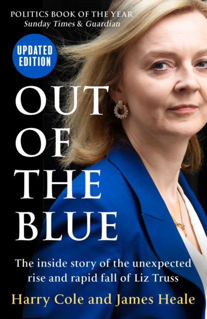 Harry Cole · Out of the Blue: The Inside Story of the Unexpected Rise and Rapid Fall of Liz Truss (Paperback Book) [Updated edition] (2024)