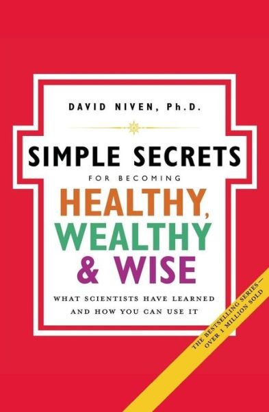 Simple Secrets For Becoming Healthy, Wealthy And Wise: What Scientists Have Learned And How You Can Use It NSPB - David Niven - Books - HarperCollins Publishers Inc - 9780060858810 - November 7, 2006