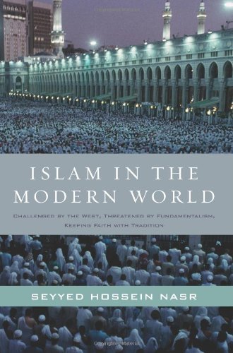 Cover for Seyyed Hossein Nasr · Islam in the Modern World: Challenged by the West, Threatened by Fundamentalism, Keeping Faith with Tradition (Pocketbok) [Reprint edition] (2012)
