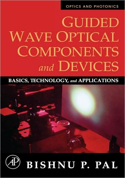 Cover for Pal, Bishnu P. (Editor&lt;br&gt;Indian Institute of Technology, Delhi, India) · Guided Wave Optical Components and Devices: Basics, Technology, and Applications (Hardcover Book) (2005)