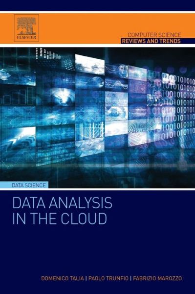 Data Analysis in the Cloud: Models, Techniques and Applications - Computer Science Reviews and Trends - Talia, Domenico (Professor of Computer Engineering, University of Calabria, Rende, Italy) - Books - Elsevier Science Publishing Co Inc - 9780128028810 - September 25, 2015