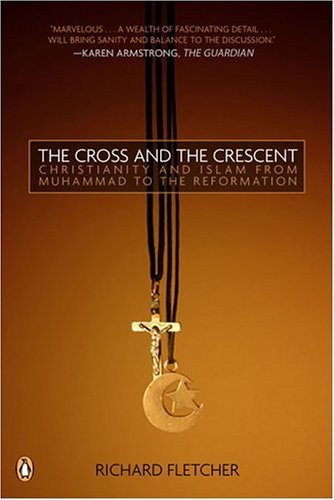 Cover for Richard Fletcher · The Cross and the Crescent: the Dramatic Story of the Earliest Encounters Between Christians and Muslims (Paperback Bog) (2005)