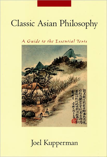 Cover for Kupperman, Joel (Professor of Philosophy, Professor of Philosophy, University of Connecticut) · Classic Asian Philosophy: A Guide to the Essential Texts (Paperback Book) [2 Revised edition] (2006)