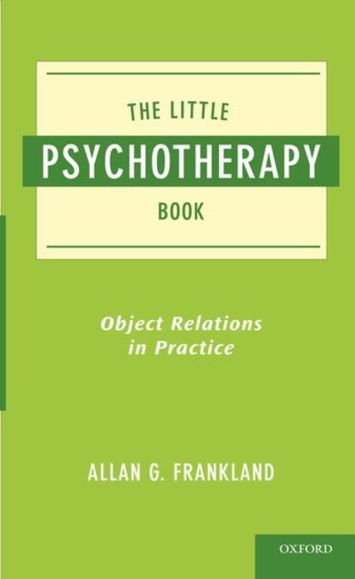 Cover for Frankland,MD, Allan (, University of British Columbia, Vancouver, British Columbia) · The Little Psychotherapy Book: Object Relations in Practice (Paperback Book) (2010)