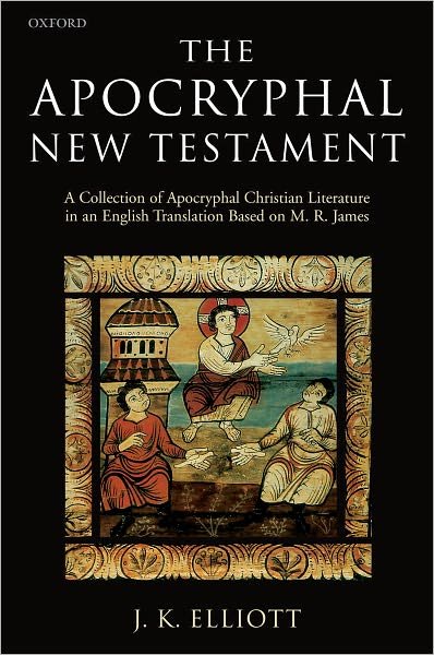 Cover for J K Elliott · The Apocryphal New Testament: A Collection of Apocryphal Christian Literature in an English Translation (Paperback Book) (2005)