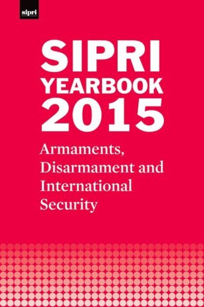 Cover for Stockholm International Peace Research Institute · SIPRI Yearbook 2015: Armaments, Disarmament and International Security - SIPRI Yearbook Series (Inbunden Bok) (2015)