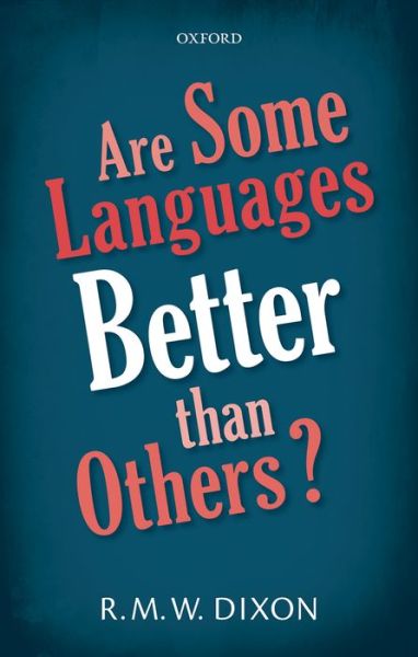 Cover for Dixon, R. M. W. (Adjunct Professor and Deputy Director, Adjunct Professor and Deputy Director, Language and Culture Research Centre, James Cook University) · Are Some Languages Better than Others? (Hardcover Book) (2016)