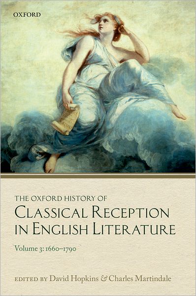 Cover for David Hopkins · The Oxford History of Classical Reception in English Literature: Volume 3 (1660-1790) - Oxford History of Classical Reception in English Literature (Hardcover Book) (2012)