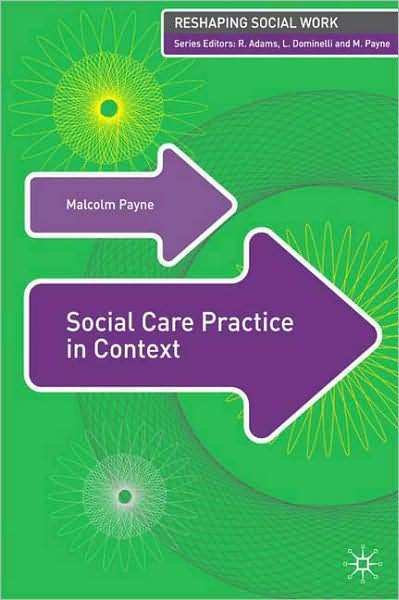 Social Care Practice in Context - Reshaping Social Work - Malcolm Payne - Livros - Macmillan Education UK - 9780230521810 - 1 de dezembro de 2008