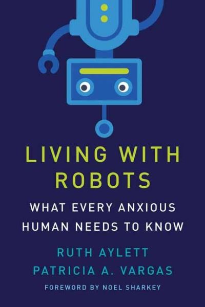 Cover for Ruth Aylett · Living with Robots: What Every Anxious Human Needs to Know (Hardcover Book) (2021)