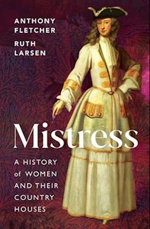 Cover for Anthony Fletcher · Mistress: A History of Women and their Country Houses (Hardcover Book) (2025)