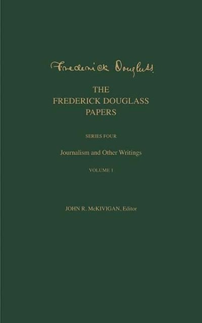 Cover for Frederick Douglass · The Frederick Douglass Papers: Series Four: Journalism and Other Writings, Volume 1 - The Frederick Douglass Papers Series (Innbunden bok) (2022)