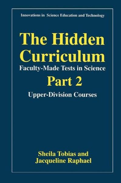 Cover for Sheila Tobias · The Hidden Curriculum—Faculty-Made Tests in Science: Part 2: Upper-Division Courses - Innovations in Science Education and Technology (Paperback Book) [1997 edition] (1997)