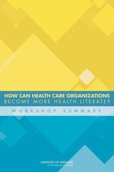 Cover for Institute of Medicine · How Can Health Care Organizations Become More Health Literate?: Workshop Summary (Paperback Book) (2012)