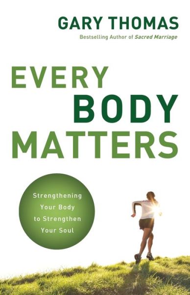 Every Body Matters: Strengthening Your Body to Strengthen Your Soul - Gary Thomas - Livres - Zondervan - 9780310290810 - 22 novembre 2011