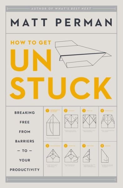 How to Get Unstuck: Breaking Free from Barriers to Your Productivity - Matt Perman - Livres - Zondervan - 9780310526810 - 14 juin 2018