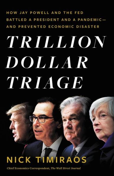 Cover for Nick Timiraos · Trillion Dollar Triage: How Jay Powell and the Fed Battled a President and a Pandemic---and Prevented Economic Disaster (Hardcover Book) (2022)