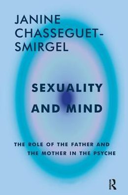 Cover for Janine Chasseguet-Smirgel · Sexuality and Mind: The Role of the Father and Mother in the Psyche (Hardcover Book) (2019)