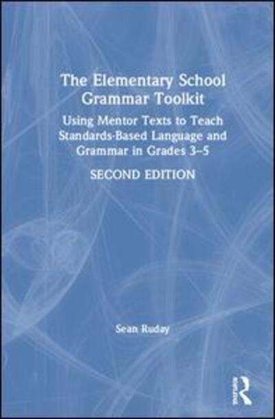 Cover for Ruday, Sean (Longwood University, USA) · The Elementary School Grammar Toolkit: Using Mentor Texts to Teach Standards-Based Language and Grammar in Grades 3–5 (Hardcover Book) (2020)