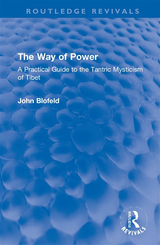 Cover for John Blofeld · The Way of Power: A Practical Guide to the Tantric Mysticism of Tibet - Routledge Revivals (Gebundenes Buch) (2020)