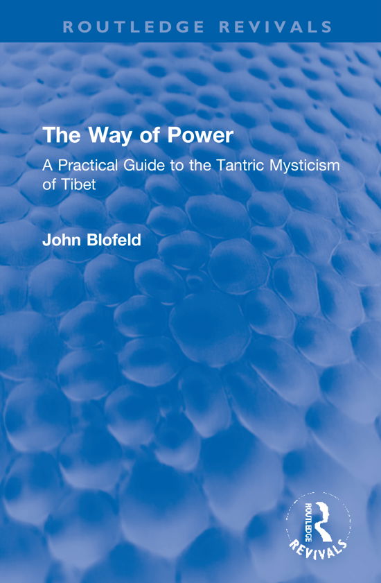 Cover for John Blofeld · The Way of Power: A Practical Guide to the Tantric Mysticism of Tibet - Routledge Revivals (Gebundenes Buch) (2020)