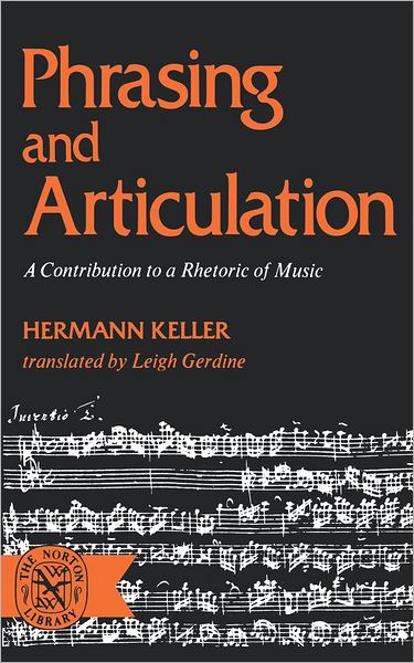 Phrasing and Articulation: A Contribution to a Rhetoric of Music - Hermann Keller - Books - WW Norton & Co - 9780393006810 - April 1, 1973