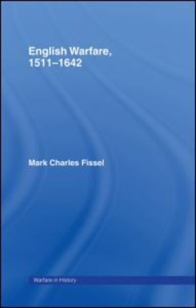 Cover for Fissell, Mark Charles (Augusta State University, US) · English Warfare, 1511-1642 - Warfare and History (Hardcover Book) (2001)