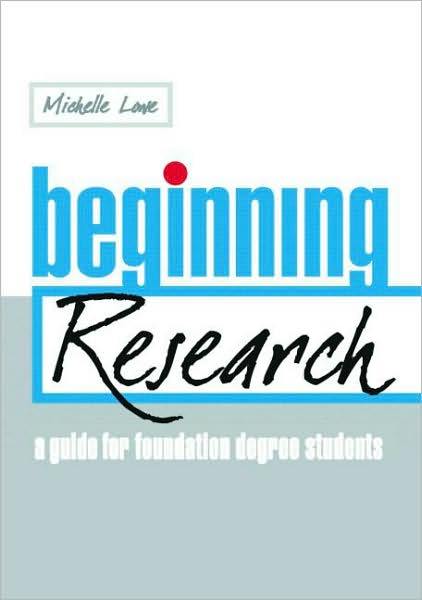 Cover for Lowe, Michelle (Staffordshire University, UK) · Beginning Research: A Guide for Foundation Degree Students (Paperback Book) (2006)