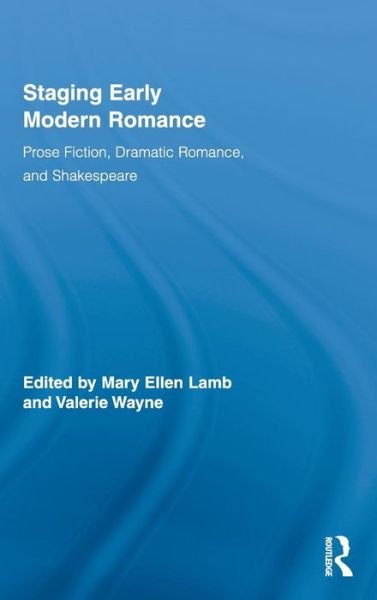 Cover for Mary Ellen Lamb · Staging Early Modern Romance: Prose Fiction, Dramatic Romance, and Shakespeare - Routledge Studies in Renaissance Literature and Culture (Hardcover Book) (2008)