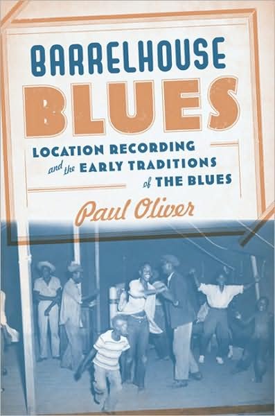Cover for Paul Oliver · Barrelhouse Blues: Location Recording and the Early Traditions of the Blues (Gebundenes Buch) [First Edition/ First Printing edition] (2009)