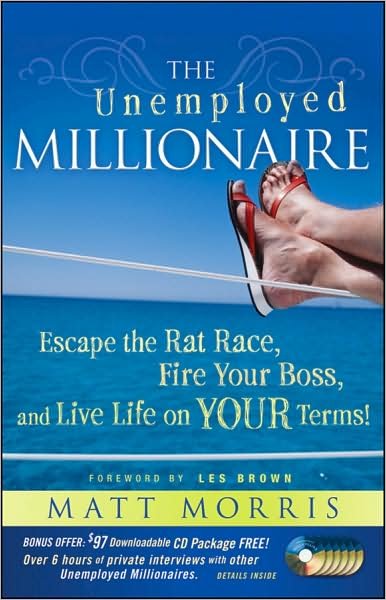 Cover for Matt Morris · The Unemployed Millionaire: Escape the Rat Race, Fire Your Boss and Live Life on YOUR Terms! (Hardcover bog) (2009)