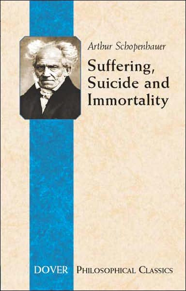 Suffering, Suicide and Immortality: Eight Essays from the Parerga - Dover Philosophical Classics - Arthur Schopenhauer - Books - Dover Publications Inc. - 9780486447810 - June 30, 2006