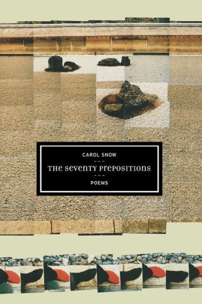 Cover for Carol Snow · The Seventy Prepositions: Poems - New California Poetry (Paperback Book) (2004)
