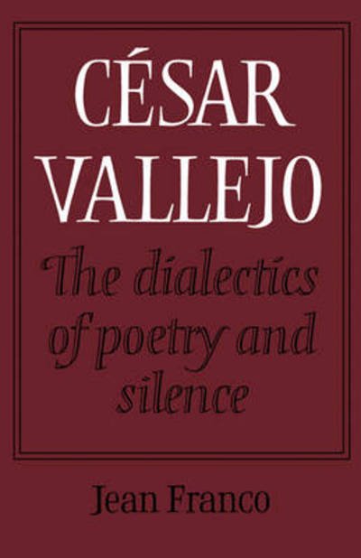 Cesar Vallejo: The Dialectics of Poetry and Silence - Jean Franco - Kirjat - Cambridge University Press - 9780521157810 - torstai 26. tammikuuta 2012