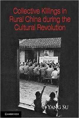 Cover for Su, Yang (University of California, Irvine) · Collective Killings in Rural China during the Cultural Revolution - Cambridge Studies in Contentious Politics (Pocketbok) (2011)
