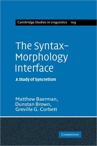 Cover for Baerman, Matthew (University of Surrey) · The Syntax-Morphology Interface: A Study of Syncretism - Cambridge Studies in Linguistics (Inbunden Bok) (2005)