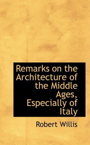 Cover for Robert Willis · Remarks on the Architecture of the Middle Ages, Especially of Italy (Paperback Book) (2008)