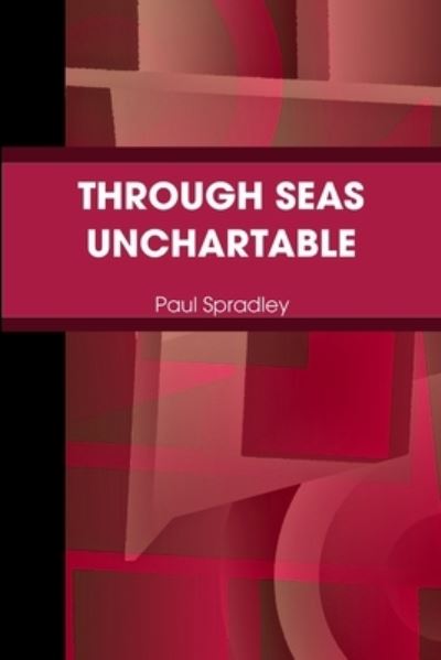 Cover for Paul Spradley · Through seas Unchartable (Book) (2009)