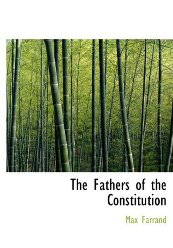 Cover for Max Farrand · The Fathers of the Constitution (Gebundenes Buch) [Large Print, Lrg edition] (2008)