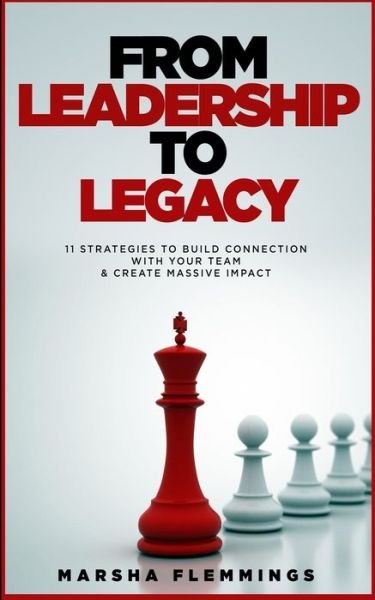 Marsha Flemmings · From Leadership To Legacy: 11 Strategies To Build Connection & Create Massive Impact (Paperback Book) (2021)