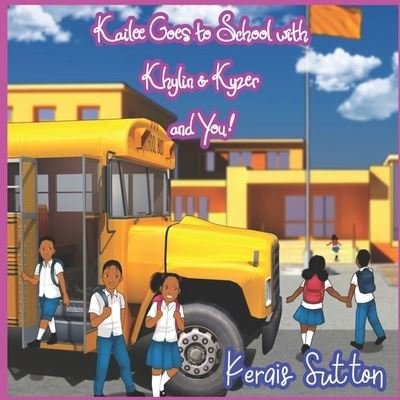 Cover for Kerais Sutton · Kailee Goes to School with Khylin &amp; Kyzer and You! (Paperback Book) (2021)