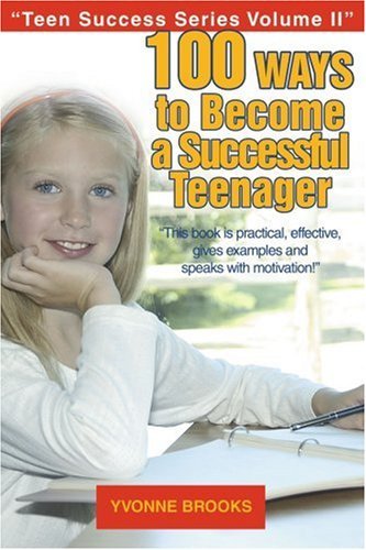 100 Ways to Become a Successful Teenager: Teen Success Series Volume II - Yvonne Brooks - Livros - iUniverse, Inc. - 9780595376810 - 13 de dezembro de 2005