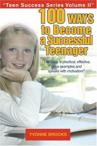 100 Ways to Become a Successful Teenager: Teen Success Series Volume II - Yvonne Brooks - Bøker - iUniverse, Inc. - 9780595376810 - 13. desember 2005