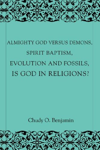 Cover for Chudi Emuka-benjamin · Almighty God Versus Demons, Spirit Baptism, Evolution and Fossils, is God in Religions?: God Almighty is Sovereign to Creation (Paperback Bog) (2008)